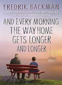 And Every Morning the Way Home Gets Longer and Longer by Fredrik Backman