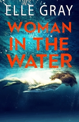 Woman in the Water by Elle Gray