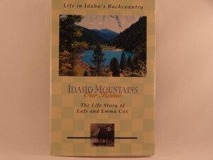 Idaho Mountains, Our Home: The Life Story of Lafe and Emma Cox by Emma Cox