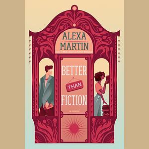 Better Than Fiction by Alexa Martin