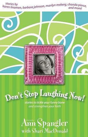Don't Stop Laughing Now! by Ann Spangler, Zondervan, Zondervan, Shari MacDonald