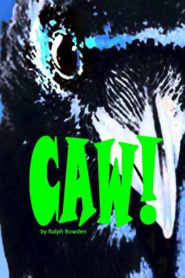 Caw! by Ralph Bowden