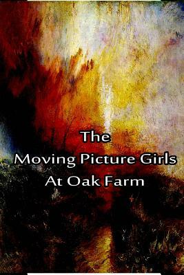 The Moving Picture Girls at Oak Farm by Laura Lee Hope