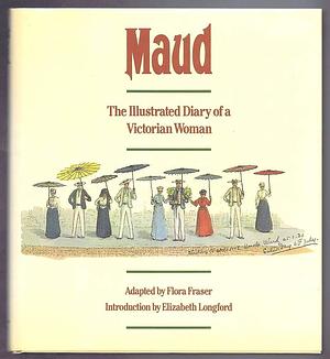 Maud: The Illustrated Diary of a Victorian Woman by Maud Berkeley, Flora Fraser