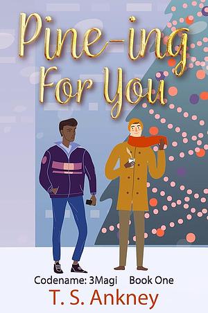 Pine-ing for You by T.S. Ankney, T.S. Ankney