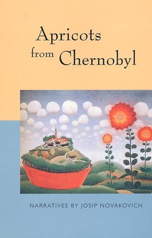 Apricots from Chernobyl by Josip Novakovich