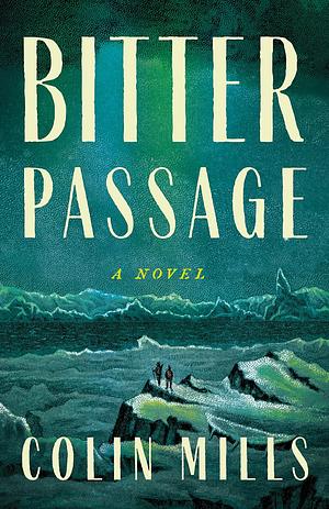 Bitter Passage: A Novel by Colin Mills