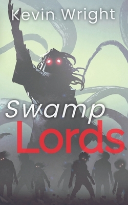 Swamp Lords: The Chronicles of Madam Spew by Kevin Wright