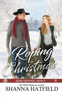Roping Christmas: Sweet Western Holiday Romance by Shanna Hatfield