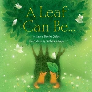 A Leaf Can Be... by Laura Purdie Salas, Violeta Dabija