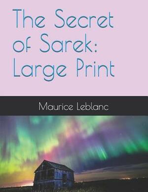 The Secret of Sarek: Large Print by Maurice Leblanc