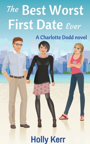 The Best Worst First Date Ever by Holly Kerr