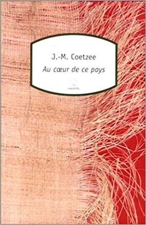 Au coeur de ce pays by J.M. Coetzee