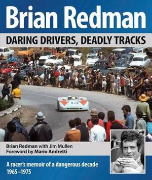 Brian Redman: Daring drivers, deadly tracks by Jim Mullen, Mario Andretti, Brian Redman