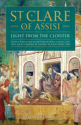 St. Clare of Assisi: Light from the Cloister by Bret Thoman Ofs