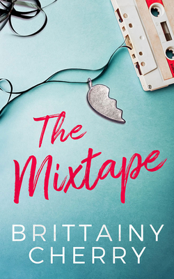 The Mixtape by Brittainy C. Cherry