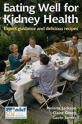 Eating Well for Kidney Health: Expert guidance and delicious recipes by Claire Green, Helena Jackson, Gavin James