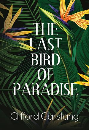 The Last Bird of Paradise by Clifford Garstang