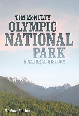 Olympic National Park: A Natural History, Revised Edition by Tim McNulty, Tim McNulty