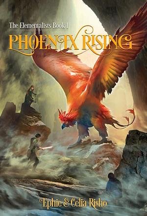 Phoenix Rising: An epic fantasy adventure for kids age 8-13 by Celia Risho, Ephie Risho, Ephie Risho