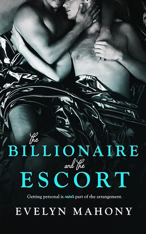 The Billionaire and the Escort by Evelyn Mahony