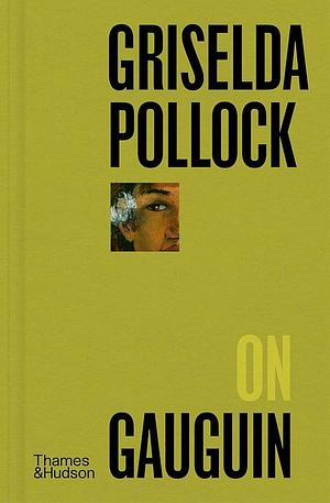 Griselda Pollock on Gauguin by Griselda Pollock