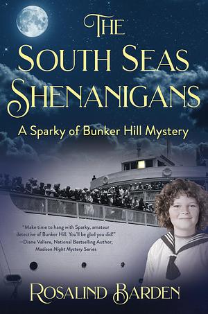 The South Seas Shenanigans: A Sparky of Bunker Hill Mystery by Rosalind Barden, Rosalind Barden