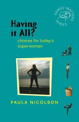 Having It All?: Choices for Today's Superwoman by Paula Nicolson