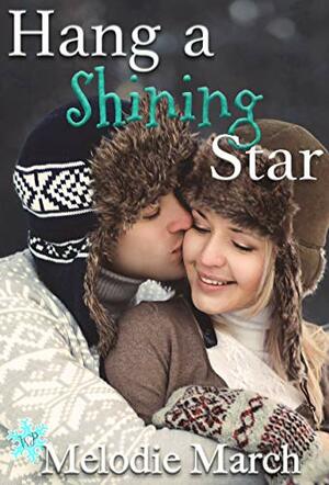 Hang a Shining Star: A Sweet Small-Town Holiday Romance by Melodie March