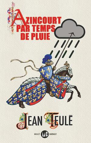 Azincourt par temps de pluie by Jean Teulé