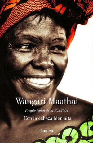 Con la cabeza bien alta by Wangari Maathai, Silvia Pons