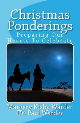 Christmas Ponderings: Preparing Our Hearts To Celebrate by Paul Warder, Margery Kisby Warder