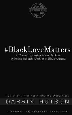 Black Love Matters: A Candid Discussion About The State of Dating and Relationships in Black America by Jordan Cobb, Darrin Thomas Hutson