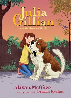 Julia Gillian And the Dream of the Dog by Alison McGhee, Drazen Kozjan