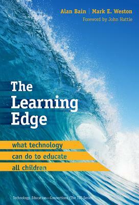 The Learning Edge: What Technology Can Do to Educate All Children by Mark E. Weston, Alan Bain