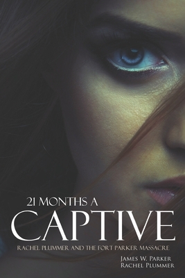 21 Months a Captive: Rachel Plummer and the Fort Parker Massacre (Annotated) by James W. Parker, Rachel Plummer