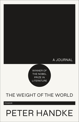 The Weight of the World: A Journal by Peter Handke