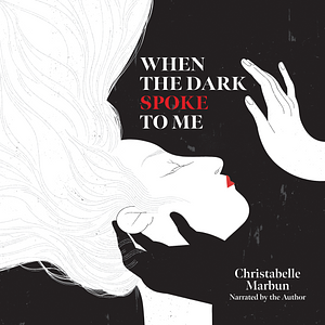 When the Dark Spoke to Me by Christabelle Marbun
