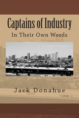 Captains of Industry: In Their Own Words by Mark Twain, John D. Rockefeller, G.K. Chesterton