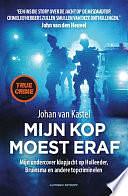 Mijn kop moest eraf: Mijn undercover klopjacht op Holleeder, Bruinsma en andere topcriminelen by Johan van Kastel