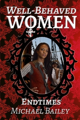 Well-Behaved Women - Endtimes by Michael C. Bailey
