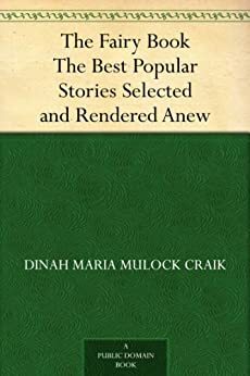 The Fairy Book The Best Popular Stories Selected and Rendered Anew by Dinah Maria Mulock Craik