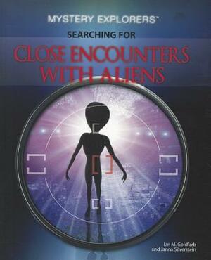 Searching for Close Encounters with Aliens by Janna Silverstein, Ian M. Goldfarb