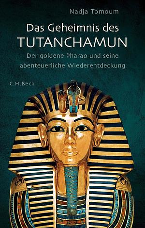 Das Geheimnis des Tutanchamun: Der goldene Pharao und seine abenteuerliche Wiederentdeckung by Nadja Tomoum
