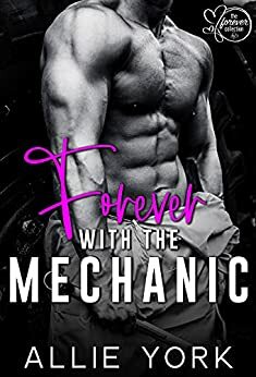Forever with the Mechanic by Allie York