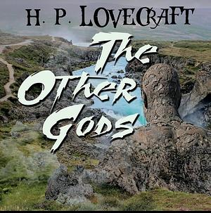 The Other Gods by H.P. Lovecraft