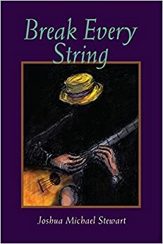 Break Every String by Joshua Michael Stewart