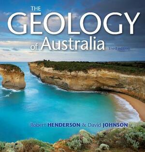 The Geology of Australia by Robert Henderson, David Johnson