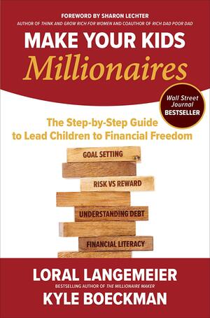 Make Your Kids Millionaires: The Step-by-Step Guide to Lead Children to Financial Freedom by Loral Langemeier, Kyle Boeckman