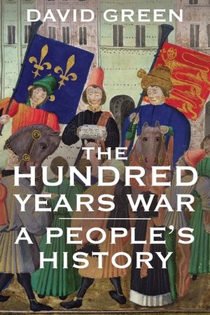 The Hundred Years War: A People's History by David Green